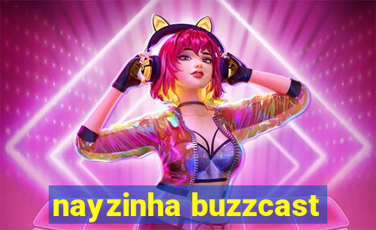 nayzinha buzzcast